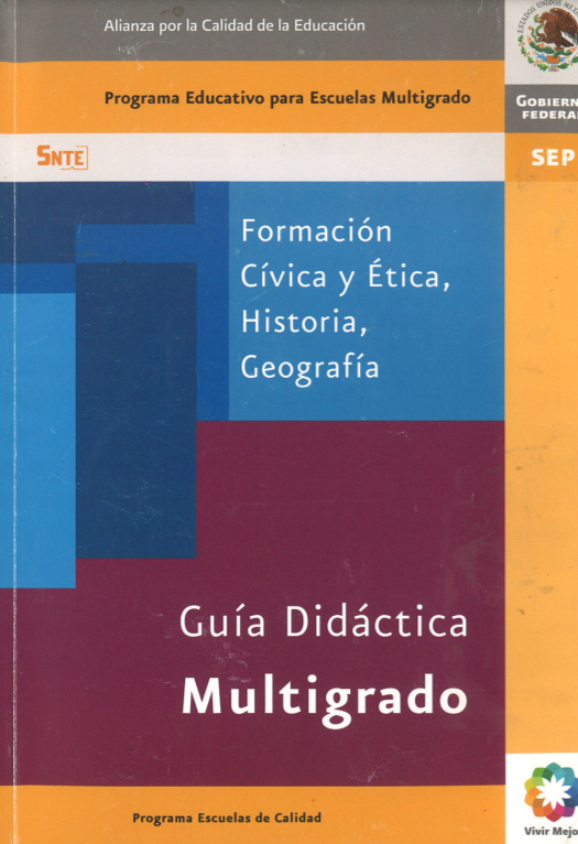 Guía Didáctica Multigrado. Formación Cívica y Ética, Historia, Geografía