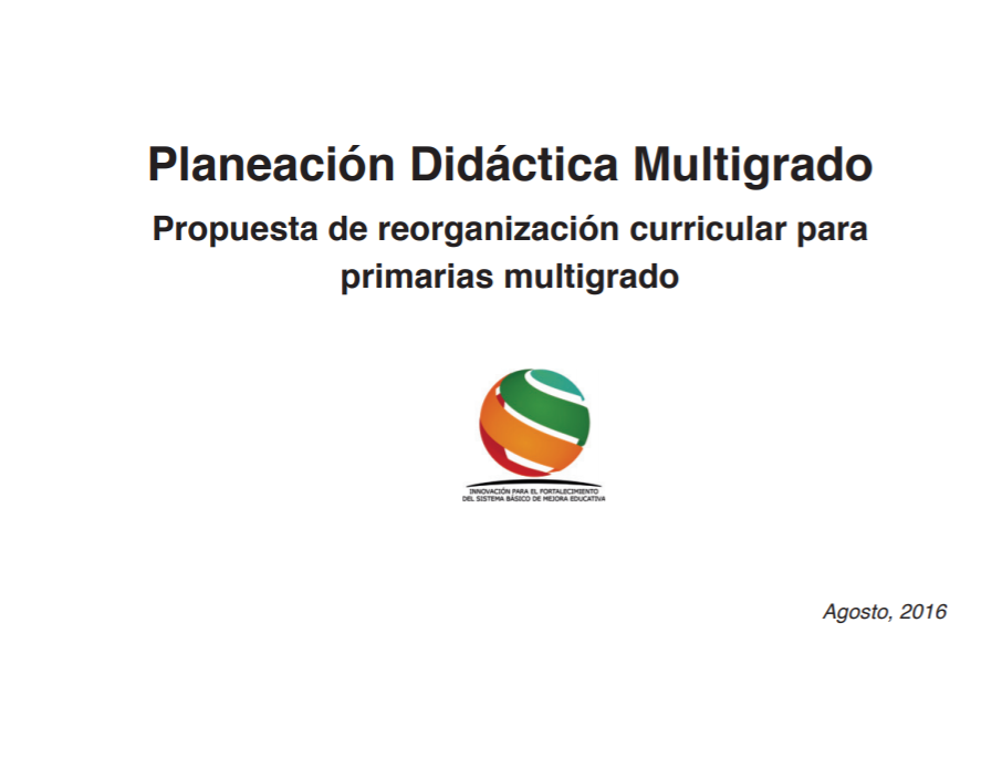 Planeación Didáctica Multigrado. Propuesta de reorganización curricular para primaria multigrado